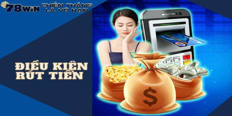 Điều kiện để thực hiện rút tiền